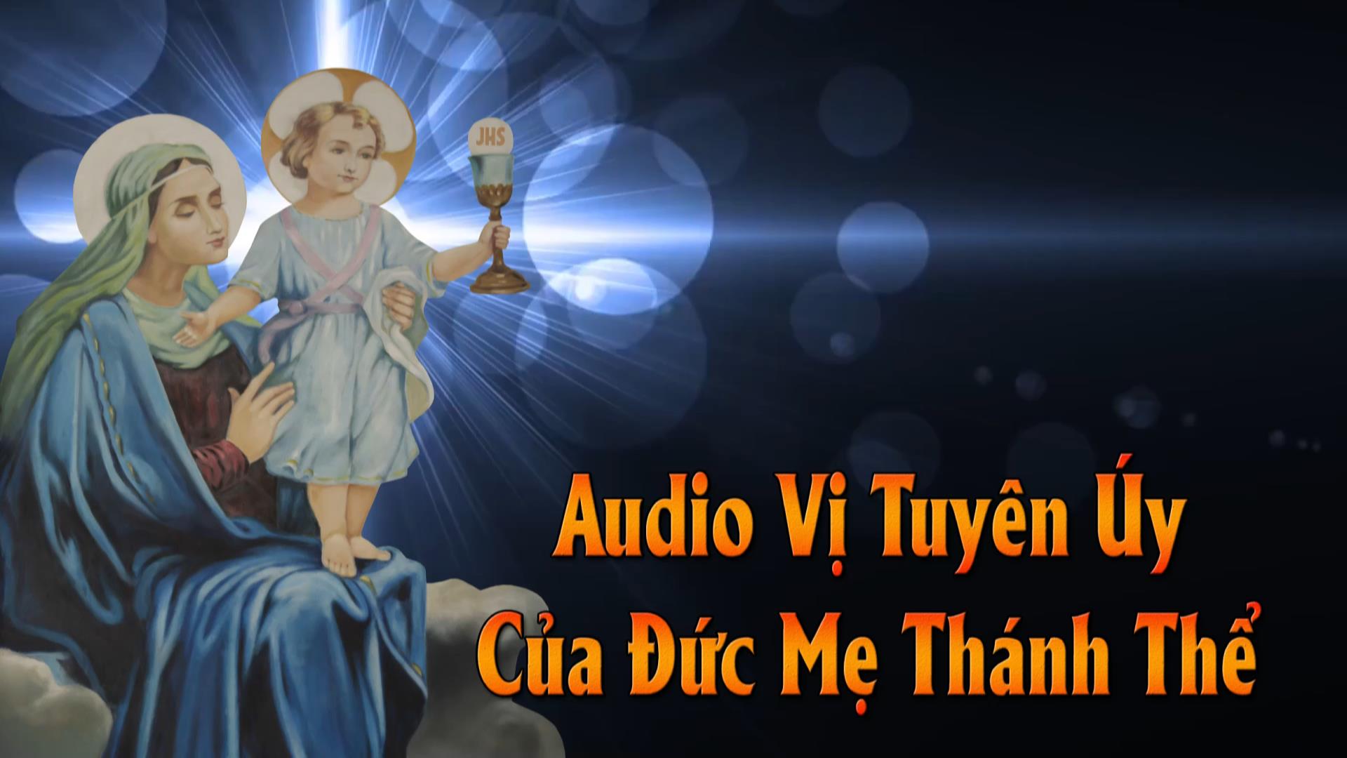 Audio - Vị Tuyên Úy Của Đức Mẹ Thánh Thể
